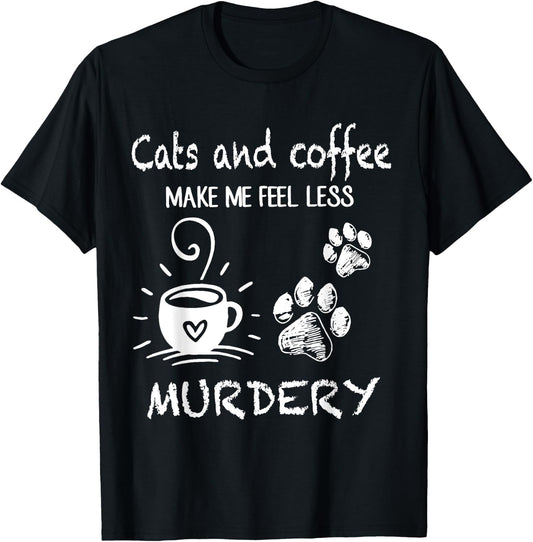 Cats And Coffee Make Me Feel Less Murdery Funny Cat Coffee Women T-Shirt - T-Shirt | Black