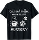 Cats And Coffee Make Me Feel Less Murdery Funny Cat Coffee Women T-Shirt - T-Shirt | Black