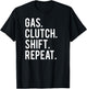Gas clutch shift repeat T Shirt funny stick car manual T-Shirt - T-Shirt | Black