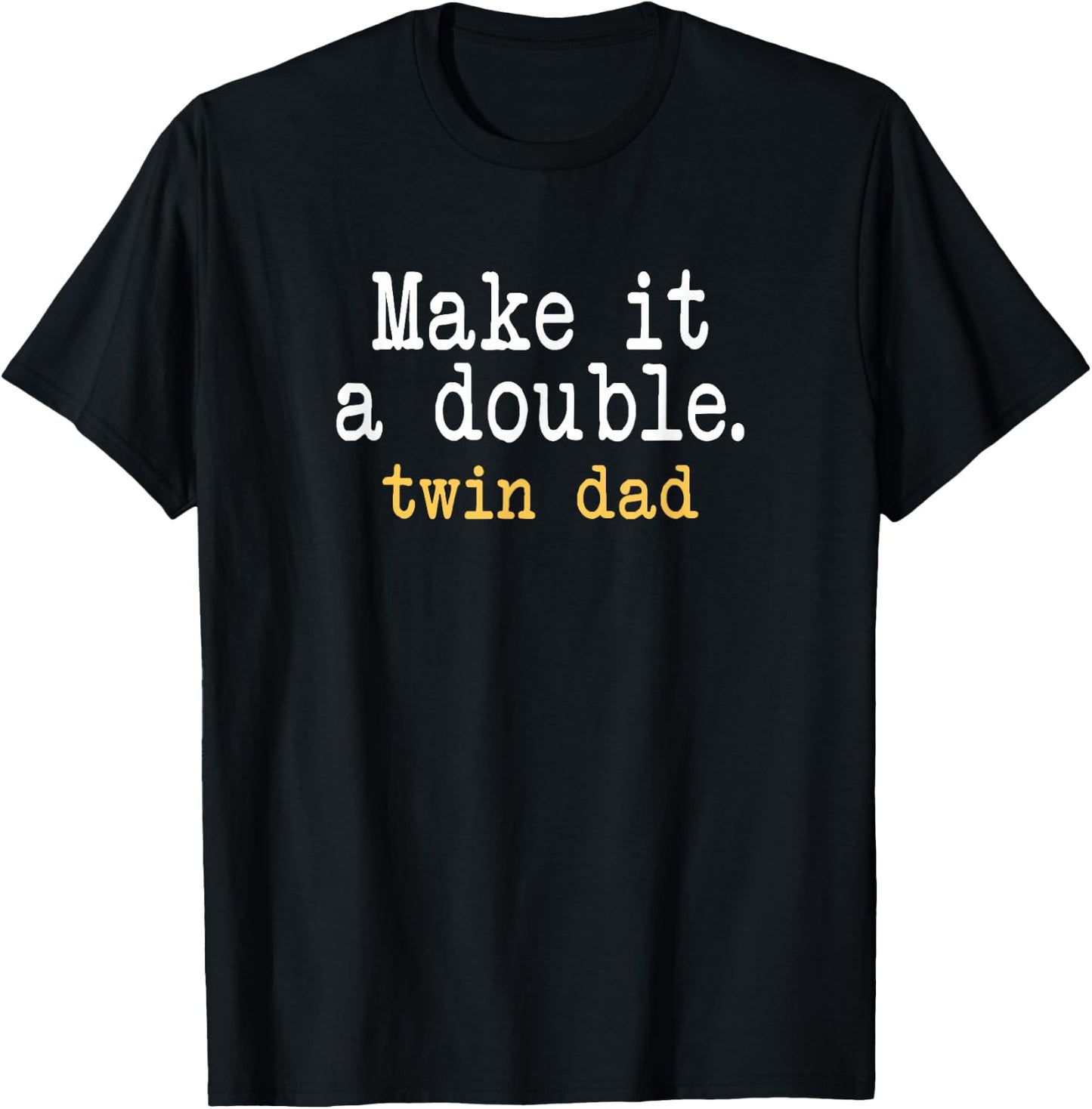 Make it a double Twin Dad T-Shirt - T-Shirt | Black