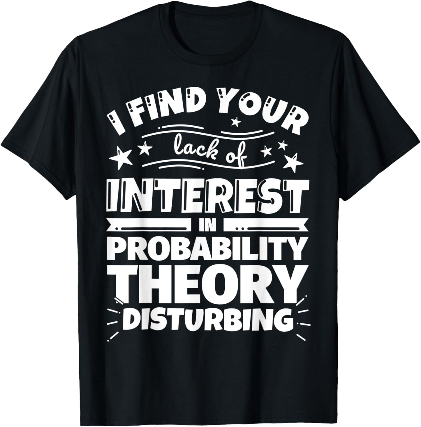 Probability theory Funny Lack of Interest T-Shirt - T-Shirt | Black