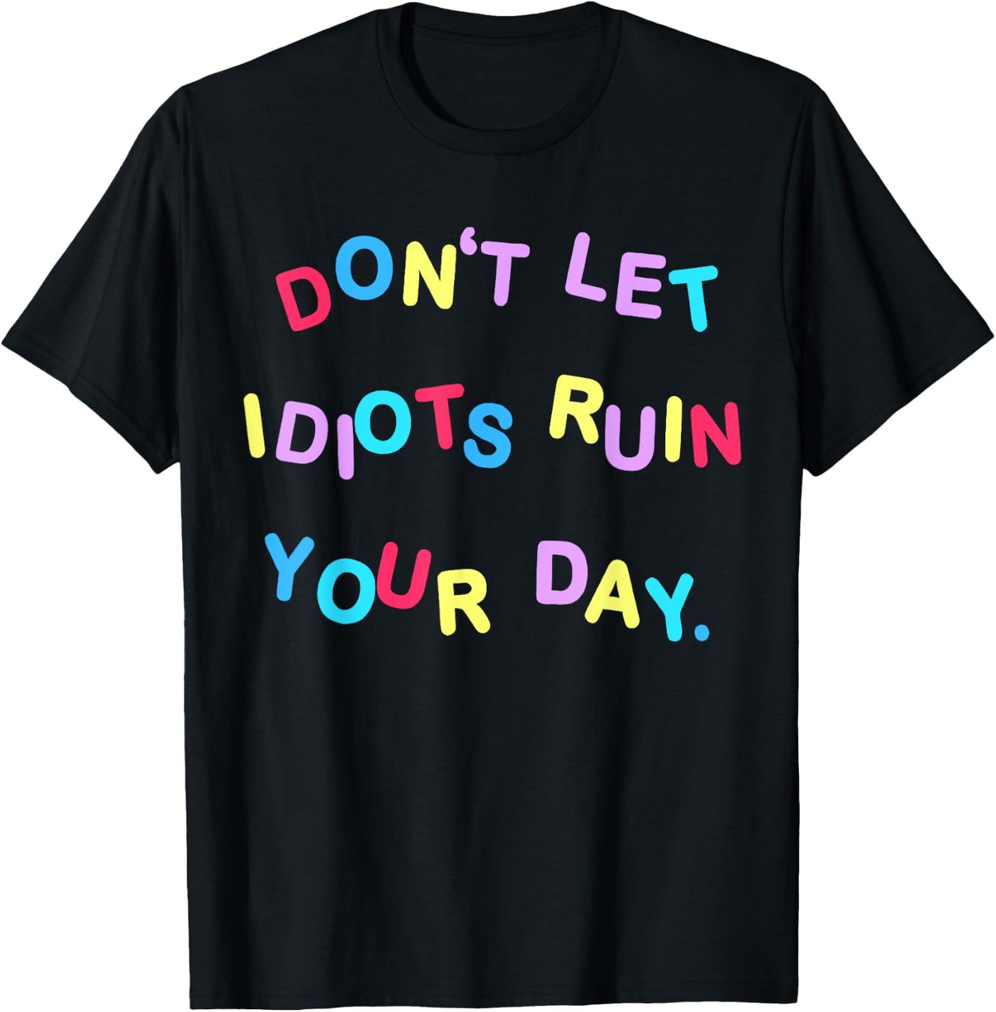 Don't Let Idiots Ruin Your Day Funny Sarcasm Humor T-Shirt - T-Shirt | Black