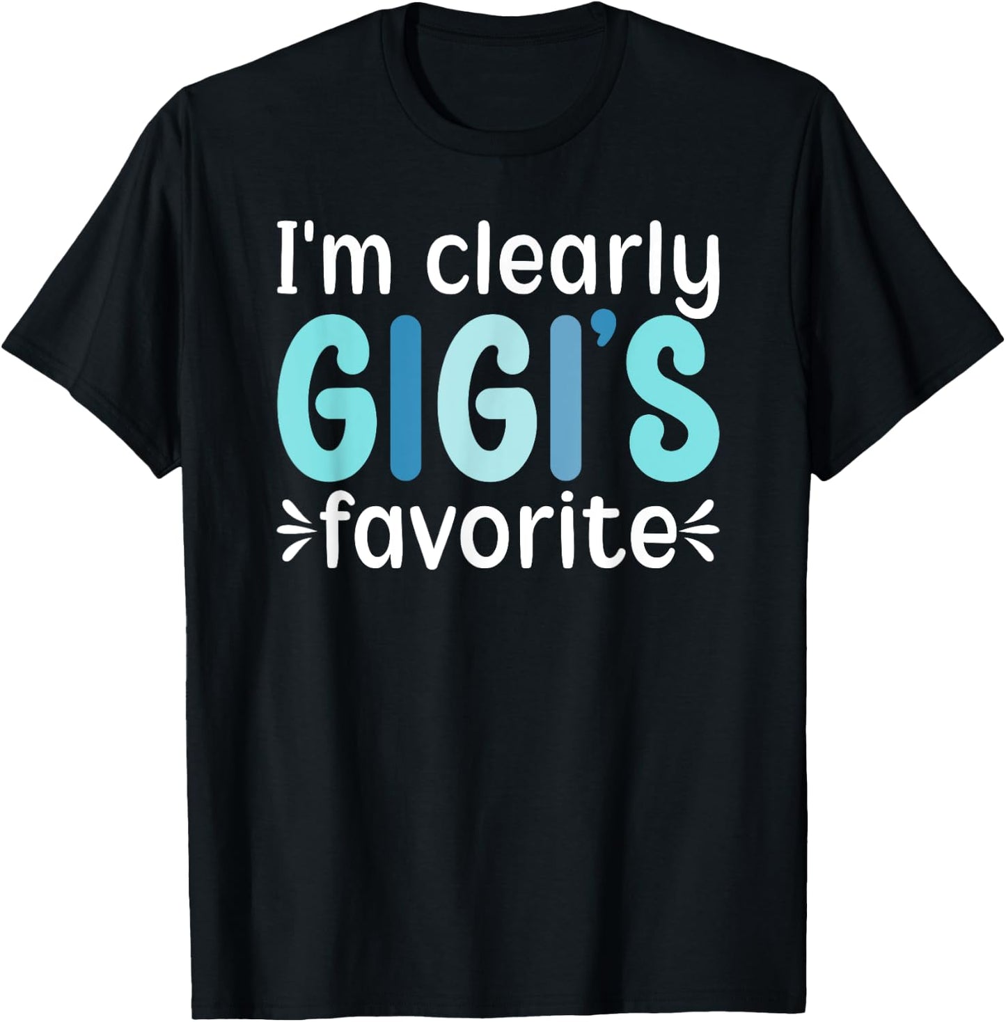 I'm Clearly Gigi's Favorite From Gigi To Grandchild T-Shirt - T-Shirt | Black