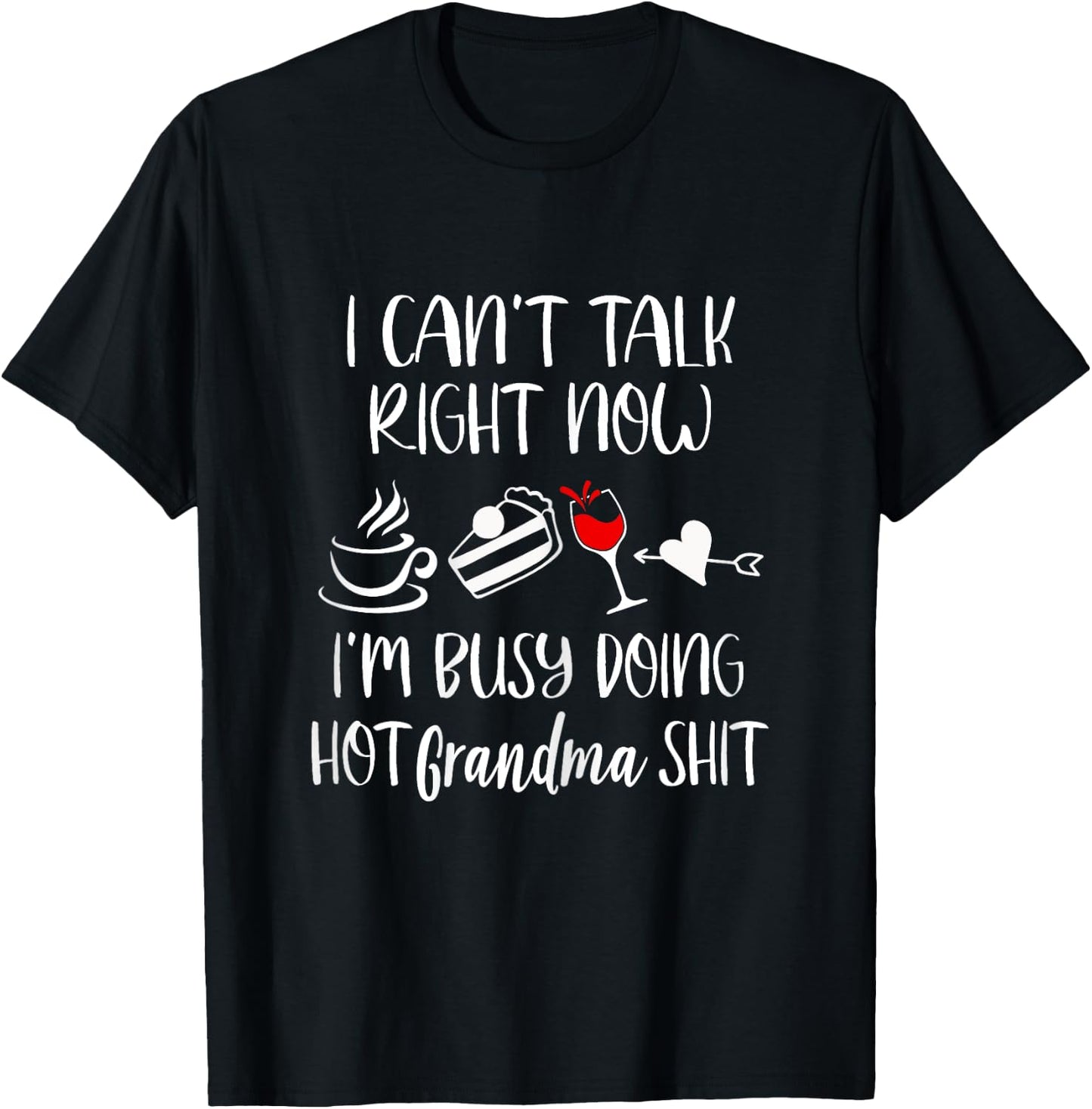 Cant Talk Right Now Im Doing Hot Grandma Shit - Women's Funny Retired Grandma - Black, X-Small, Short Sleeve T-Shirt - T-Shirt | Black