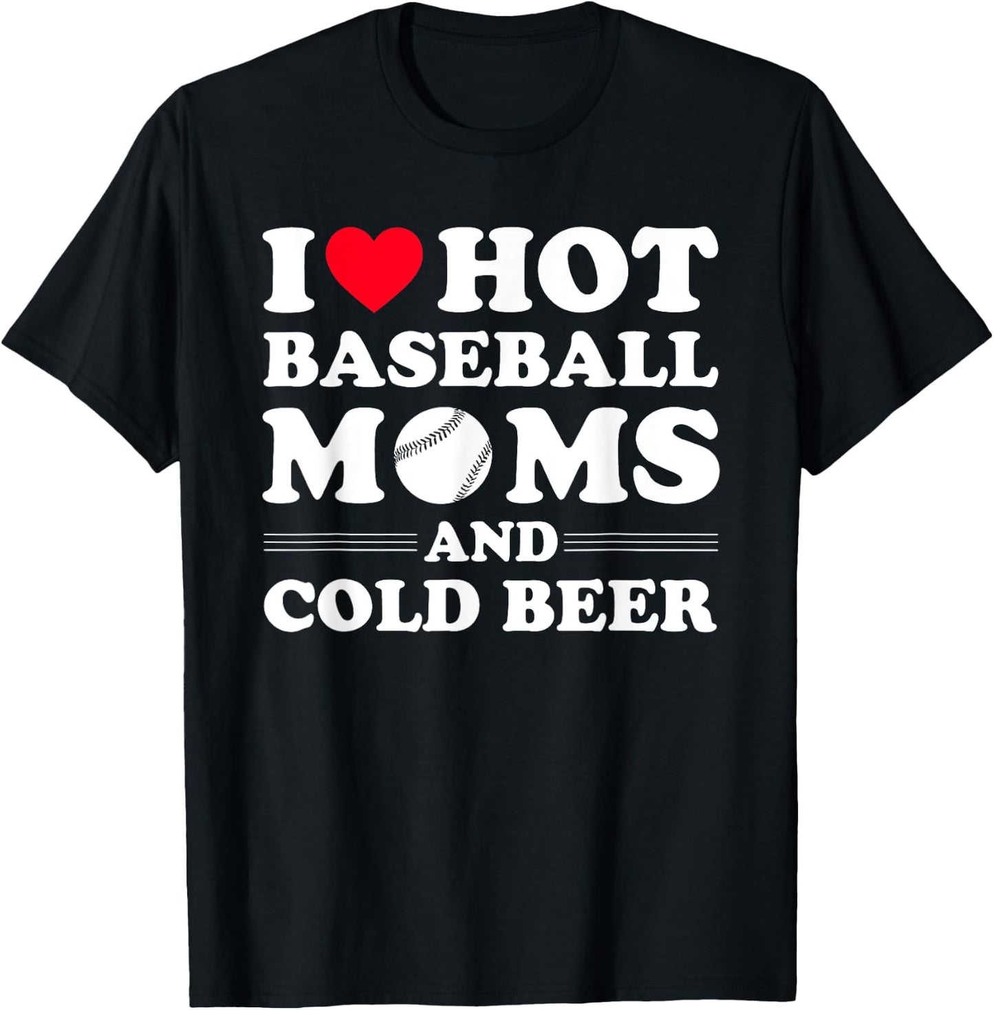 I Heart Hot baseball Moms,I Love Hot baseball Mom Cold Beer T-Shirt - T-Shirt | Black
