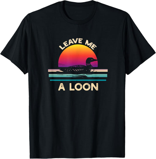 Leave Me A Loon Funny Loon Birdwatching T-Shirt - T-Shirt | Black