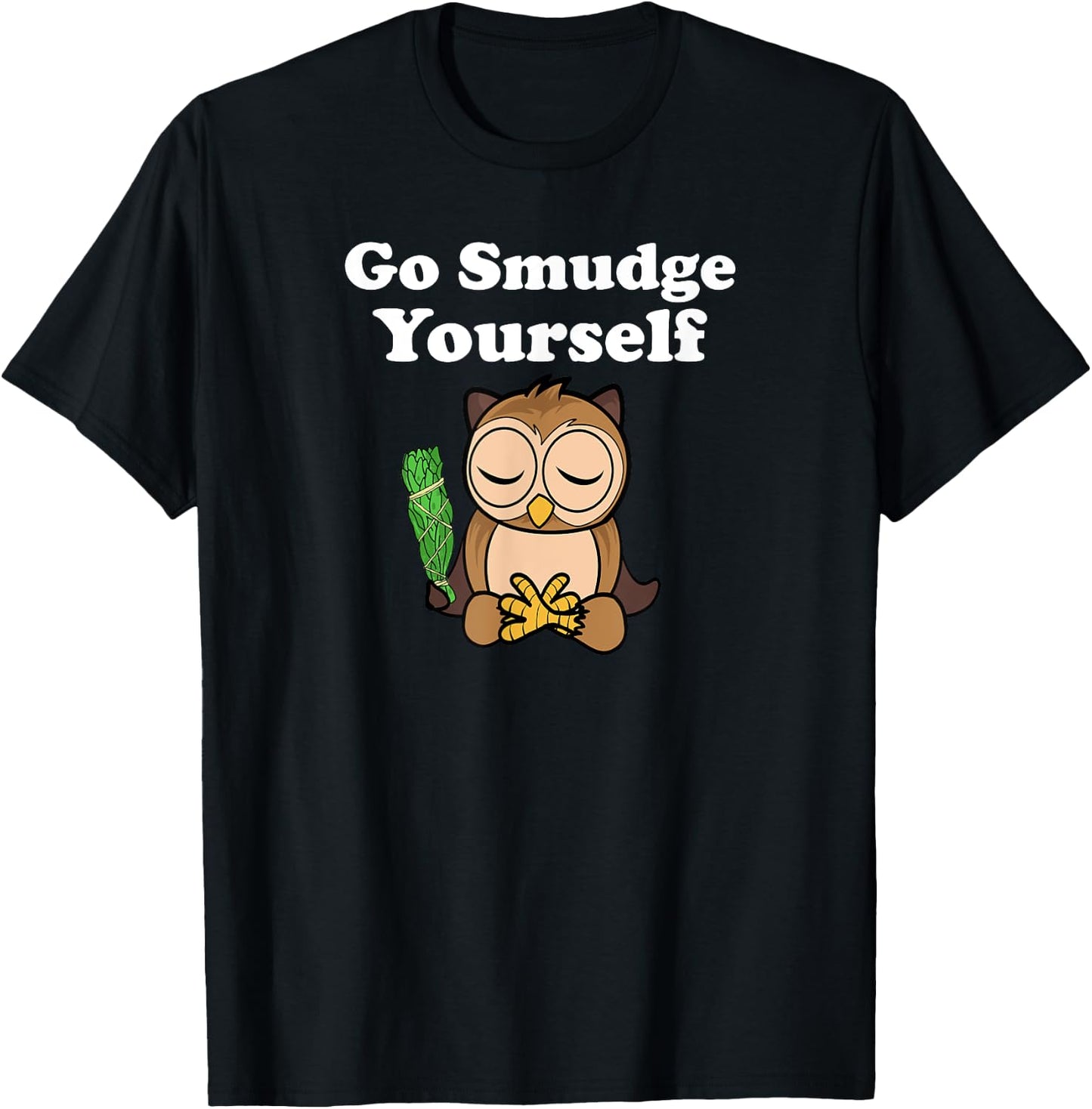 Funny Spiritual Go Smudge Yourself Owl Meditating T-Shirt - T-Shirt | Black