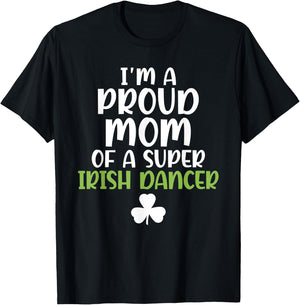 Im a proud Mom of a Super Irish Dancer Mother T-Shirt - T-Shirt | Black