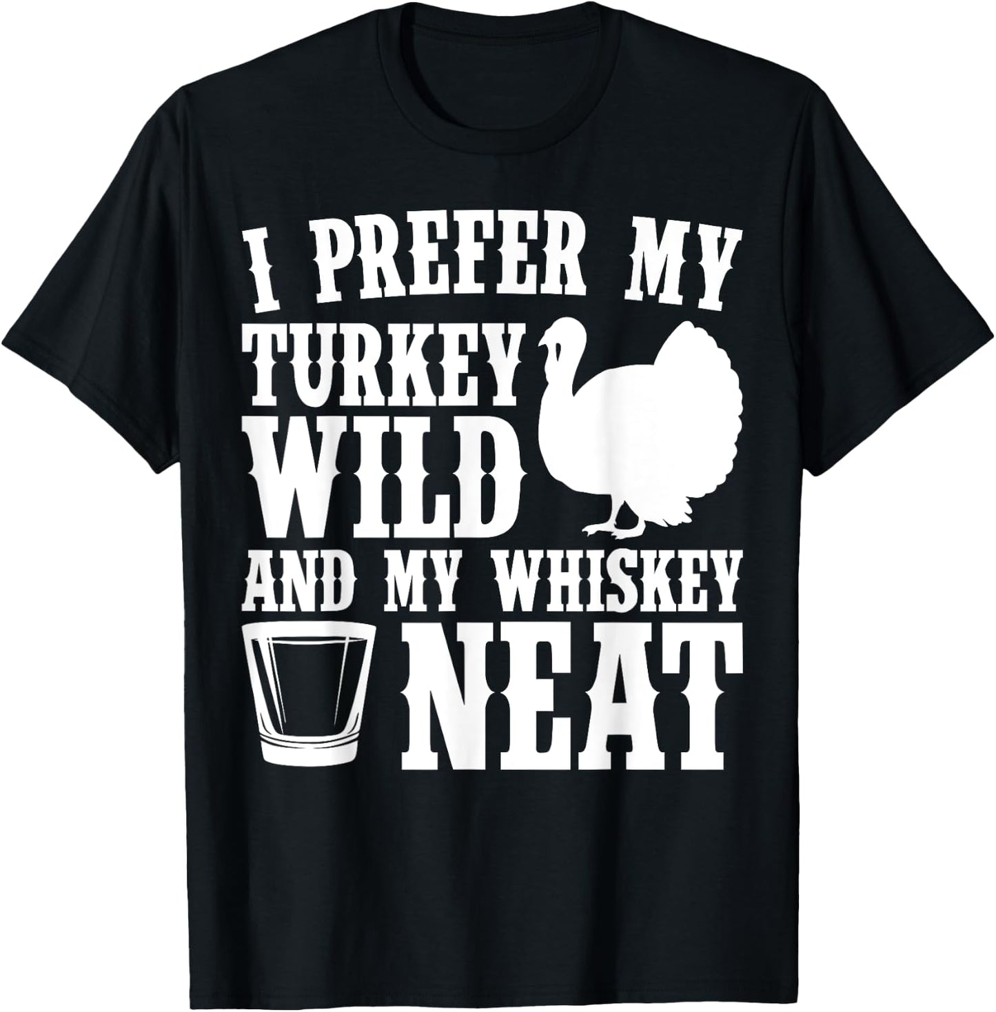 My Turkey Wild And Whiskey Neat Thanksgiving T-Shirt - T-Shirt | Black