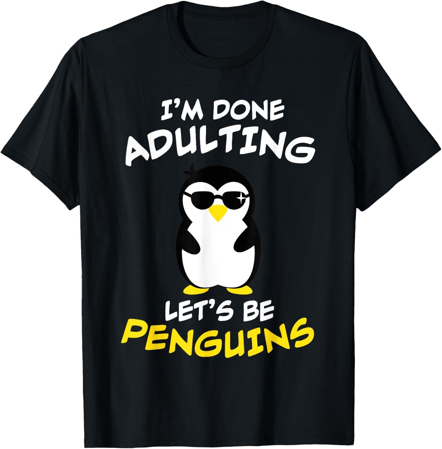 Funny I'm done Adulting, Let's be PENGUINS / Present T-Shirt - T-Shirt | Black