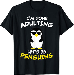 Funny I'm done Adulting, Let's be PENGUINS / Present T-Shirt - T-Shirt | Black