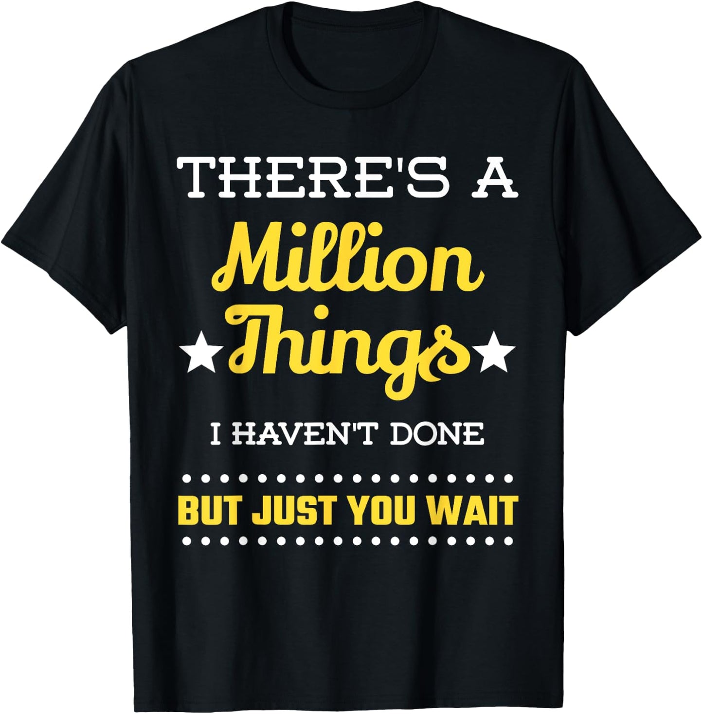 There's A Million Things I Haven't Done But Just You Wait T-Shirt - T-Shirt | Black