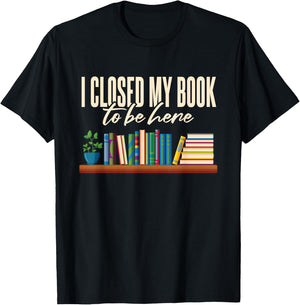Library I Closed My Book To Be Here T-Shirt - T-Shirt | Black