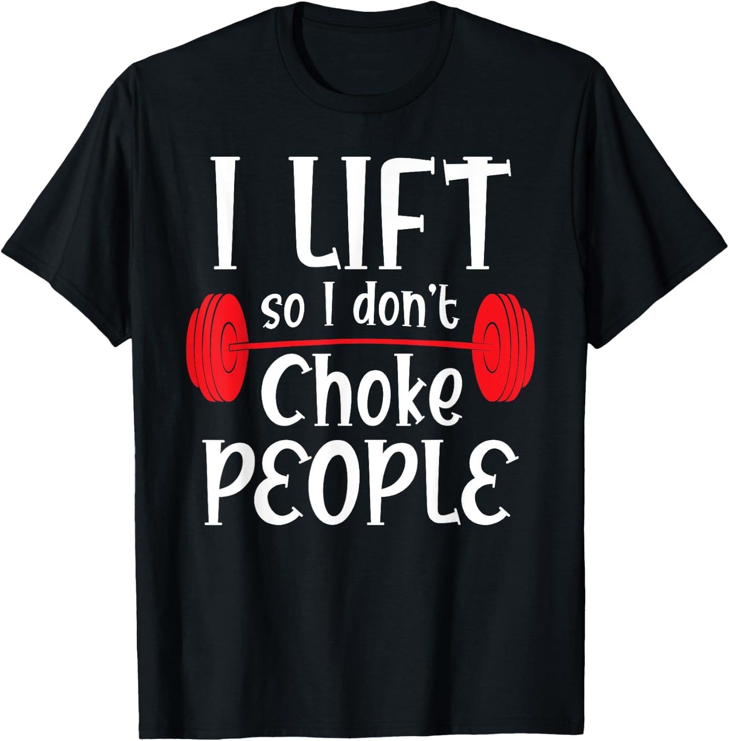 Funny Weight Lifting - I Lift So I Don't Choke People T-Shirt - T-Shirt | Black