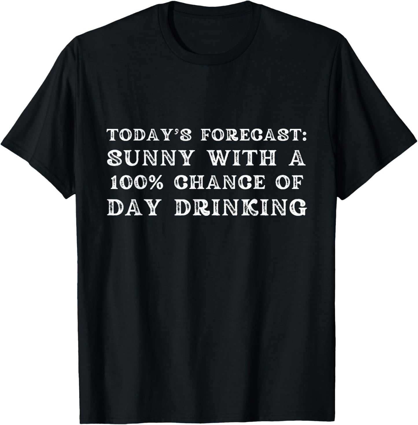 Today's Forecast Sunny with a 100% Chance of Day Drinking T-Shirt - T-Shirt | Black