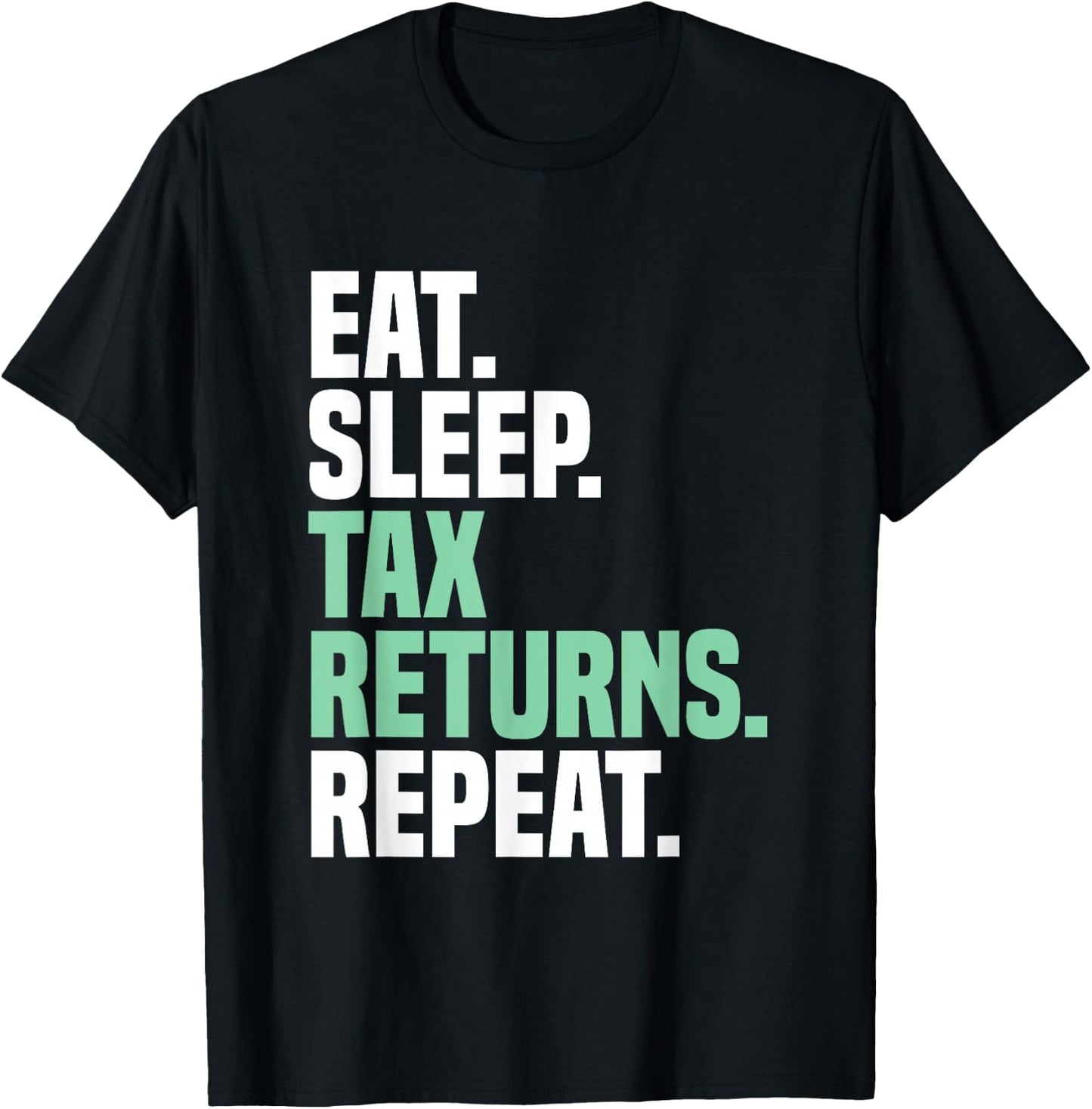 Eat Sleep Tax Returns Tax Season Repeat Tax Accountant T-Shirt - T-Shirt | Black