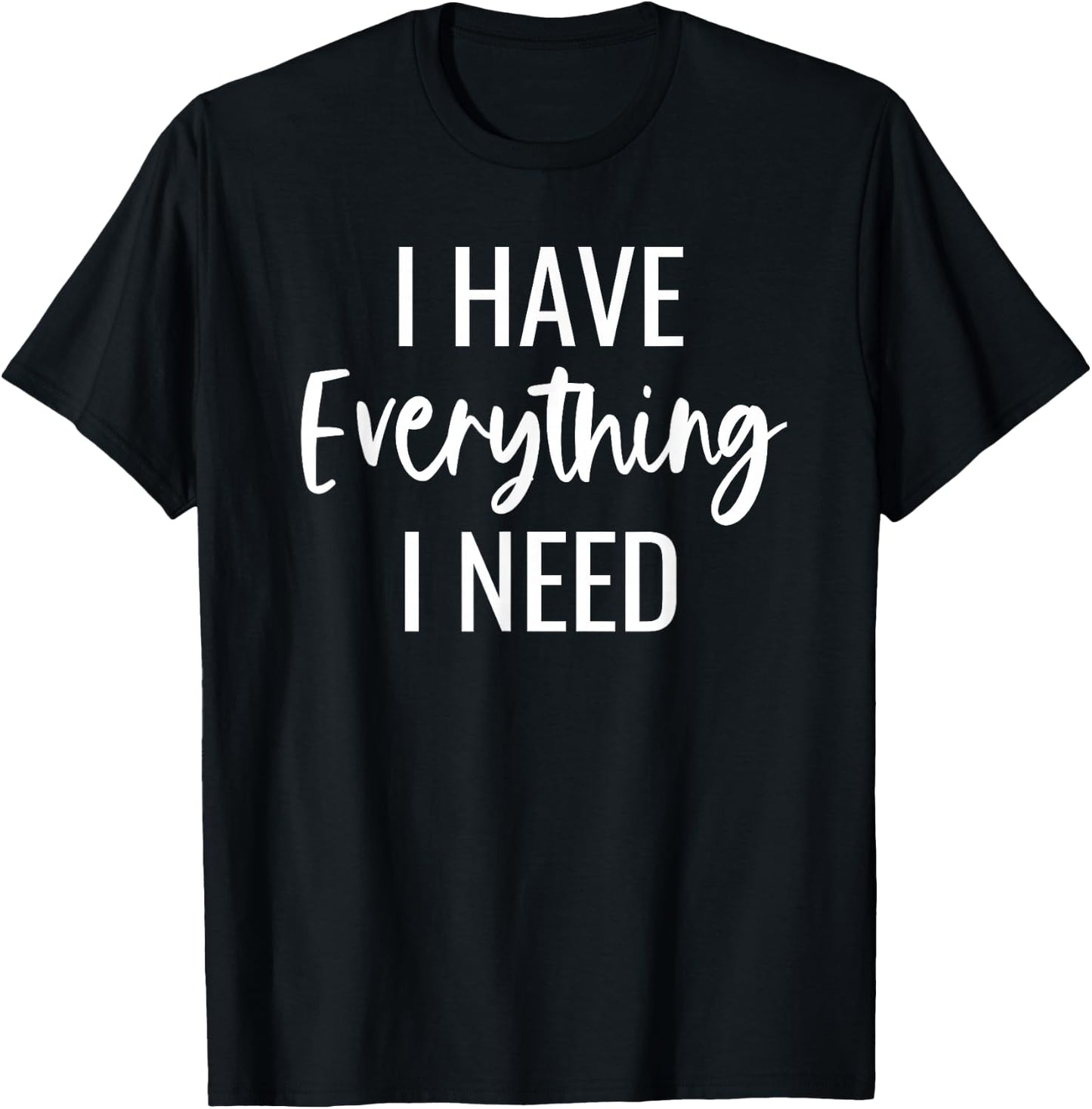 I Have Everything I Need I Am Everything Matching Couples T-Shirt - T-Shirt | Black