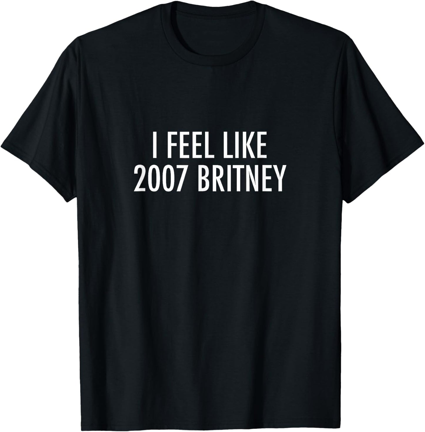 Sarcasm I Feel Like 2007 Britney Black Women's -Casual Modern Short Sleeve T-Shirt - T-Shirt | Black