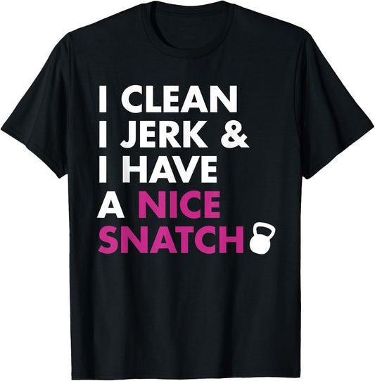 I Clean I Jerk and I Have a Nice Snatch Kettlebell T-Shirt - T-Shirt | Black
