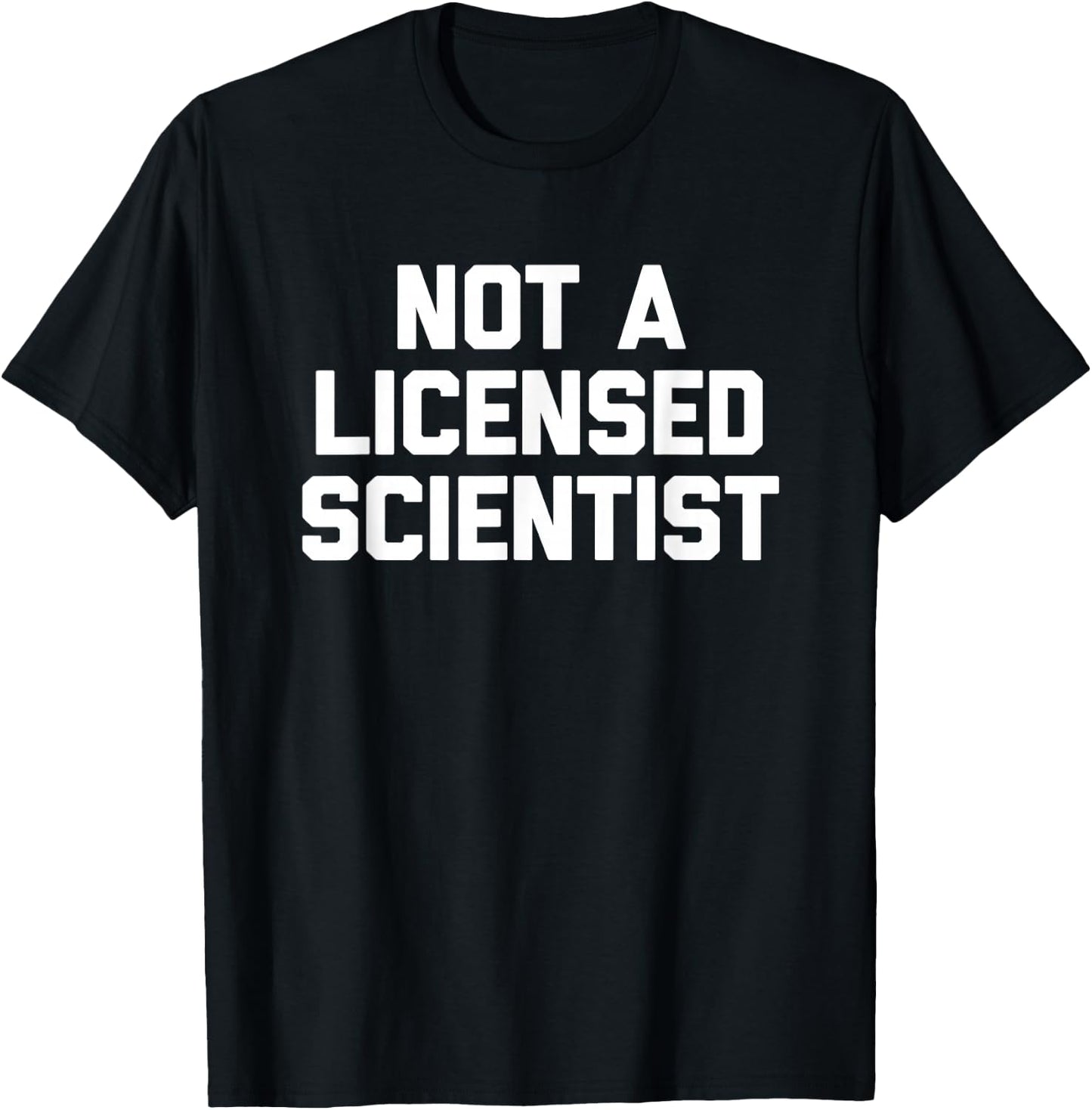 Not A Licensed Scientist - Funny Saying Sarcastic Science T-Shirt - T-Shirt | Black