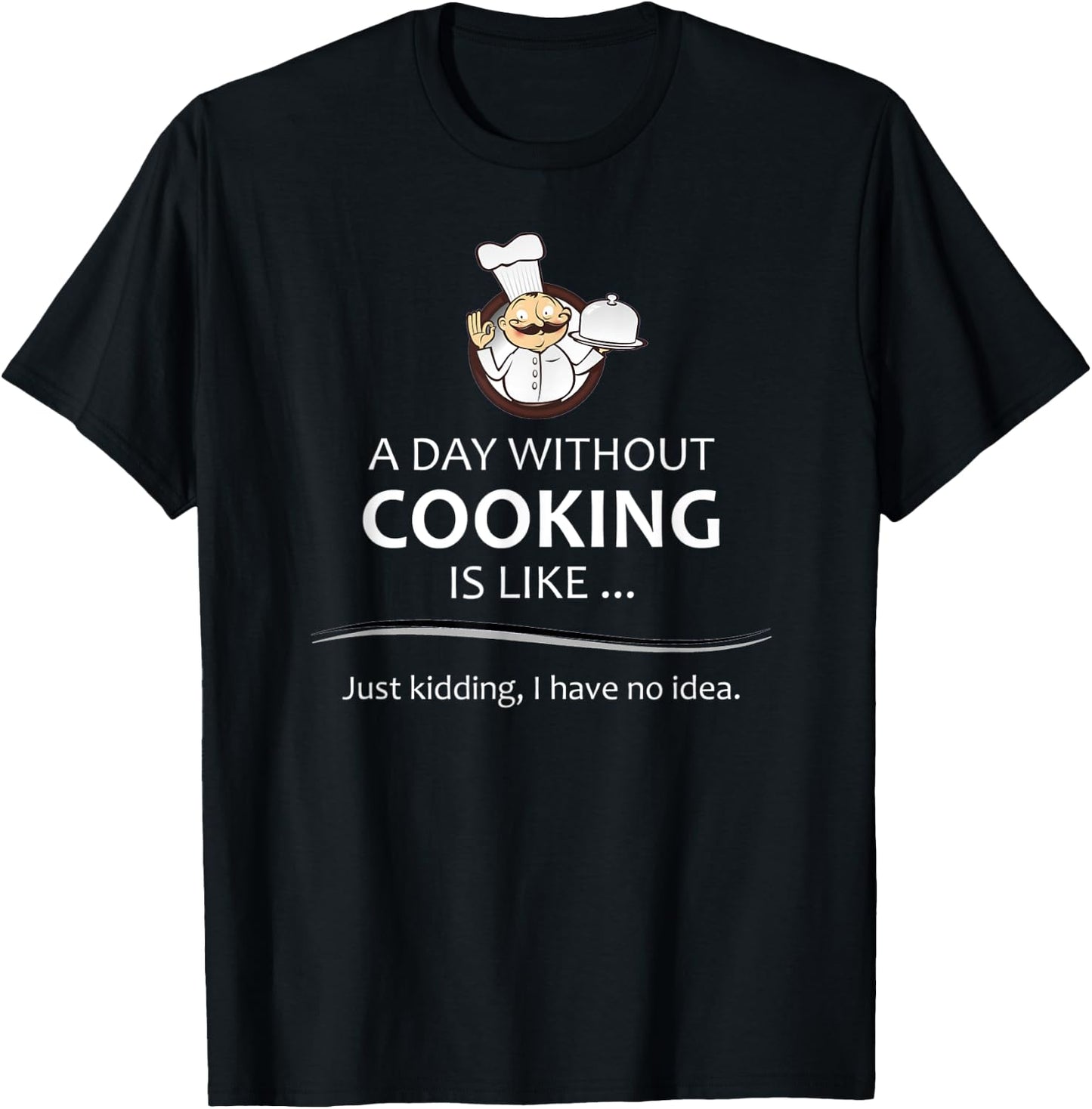 Chef & Cook Gifts - A Day Without Cooking Funny Kitchen Gift T-Shirt - T-Shirt | Black