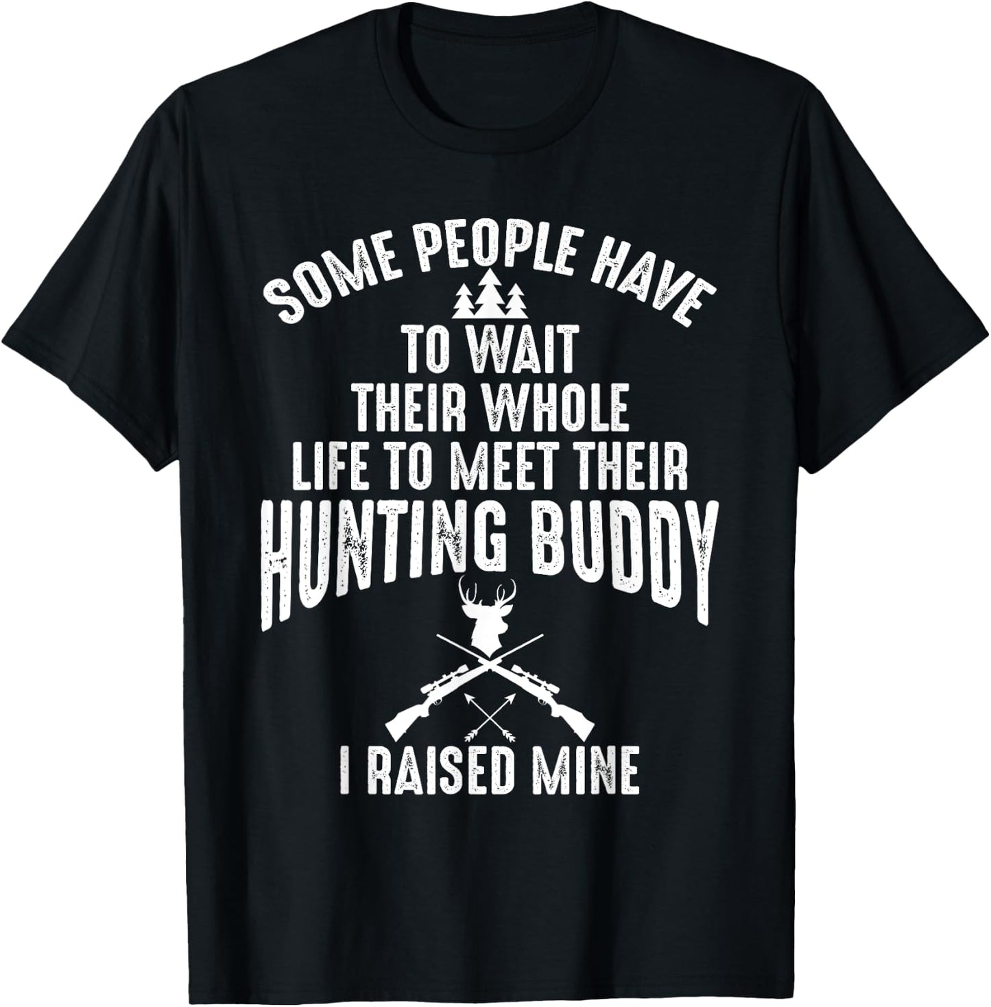 I Raised Mine My Hunting Buddy Partner Dad Child Friend T-Shirt - T-Shirt | Black