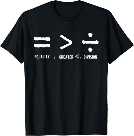 Equality is Greater Than Division Social Justice Math T-Shirt - T-Shirt | Black