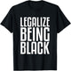 Legalize Being Black History Month Black Pride T-Shirt - T-Shirt | Black