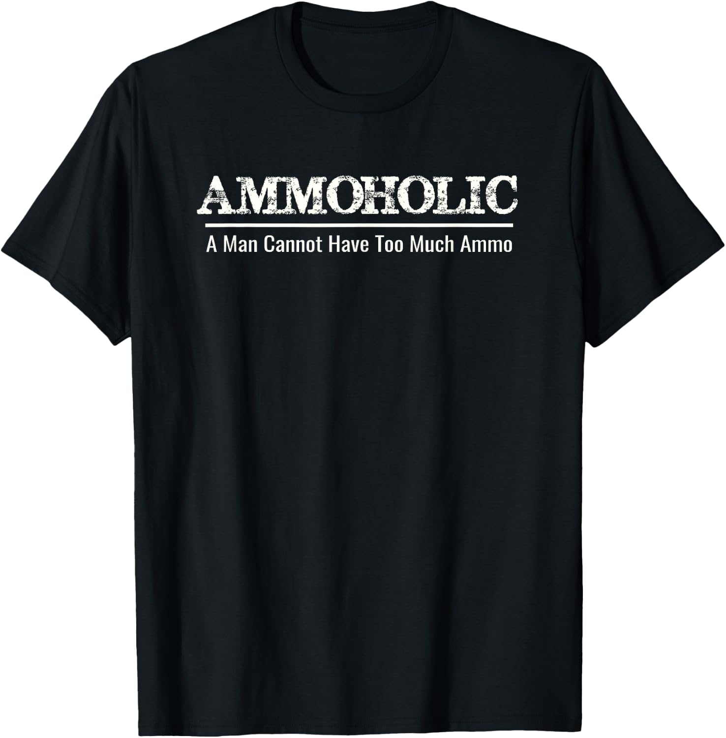AMMOHOLIC - A MAN CANNOT HAVE TOO MUCH AMMO Funny Gun Owners T-Shirt - T-Shirt | Black