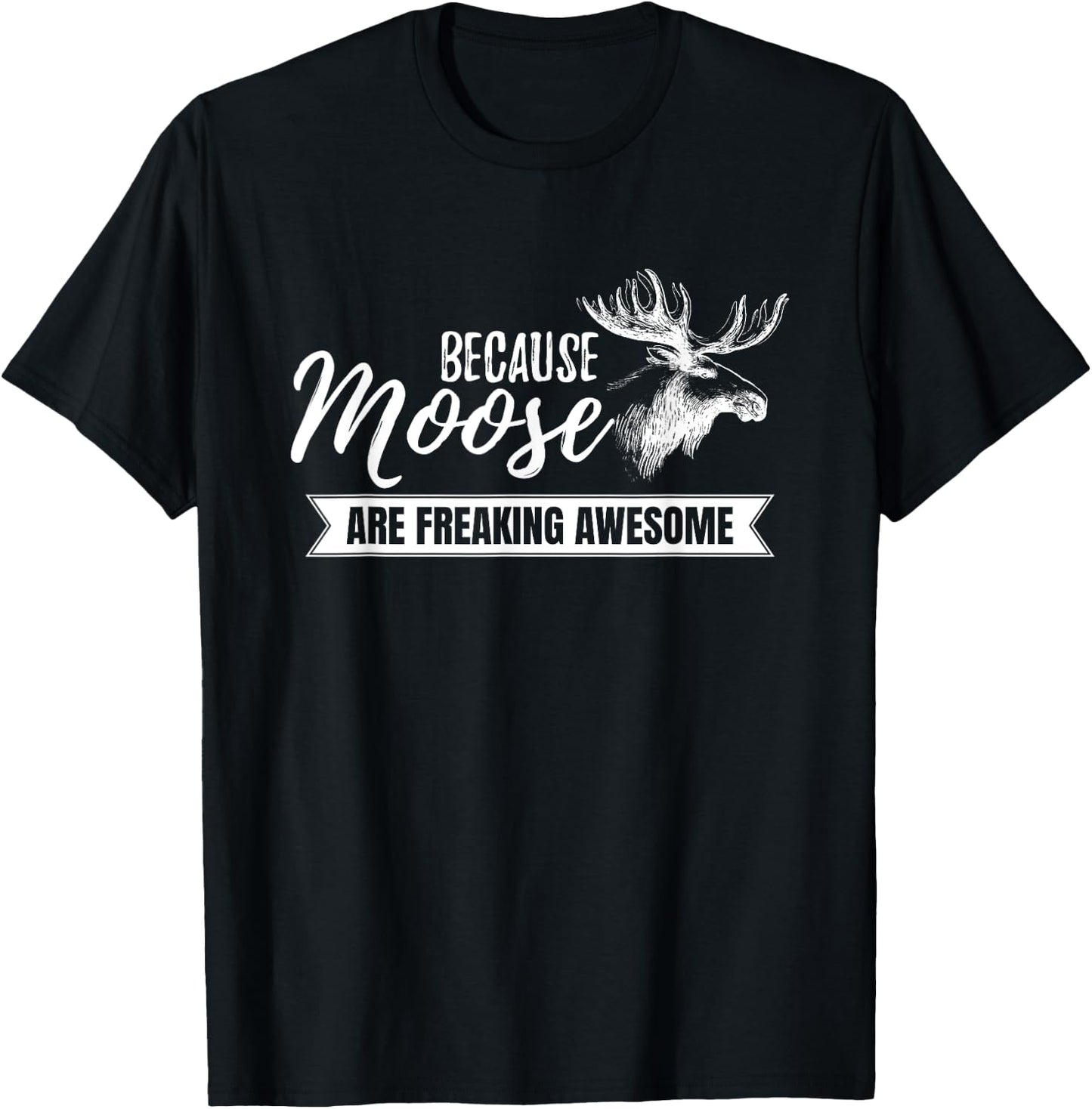 Because Moose are Freaking Awesome Funny Gift Small T-Shirt - T-Shirt | Black