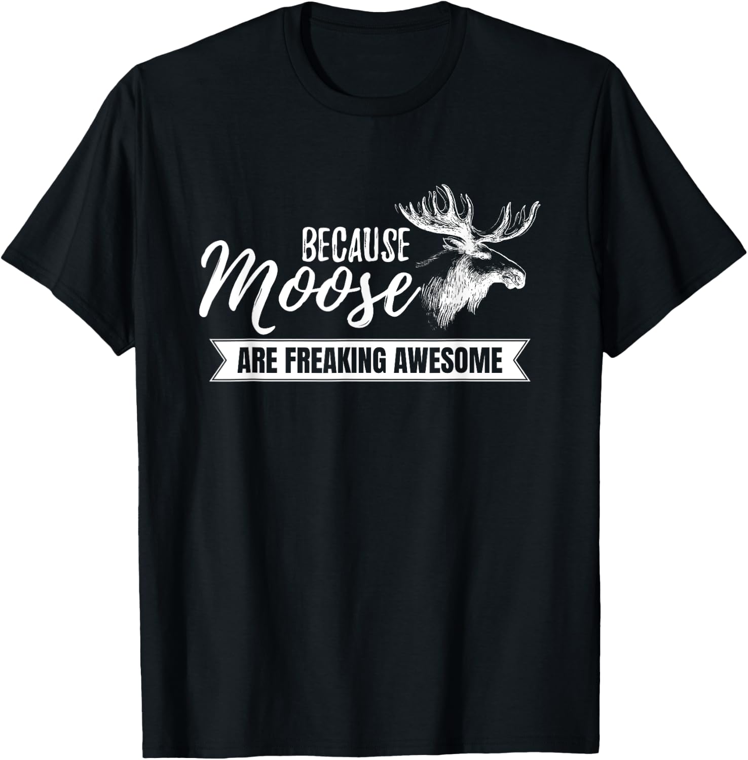 Because Moose are Freaking Awesome Funny Gift Small T-Shirt - T-Shirt | Black