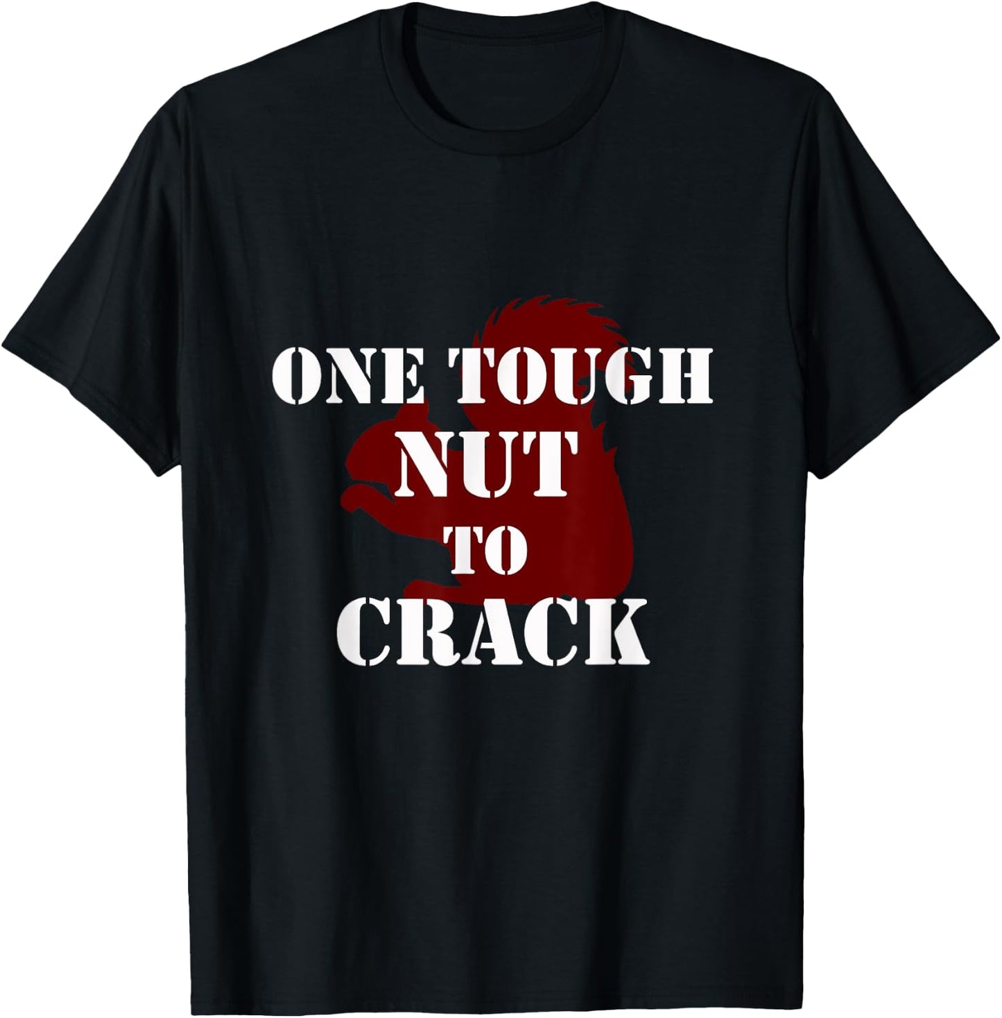 One Tough Nut to Crack phrase Squirrel T-Shirt - T-Shirt | Black