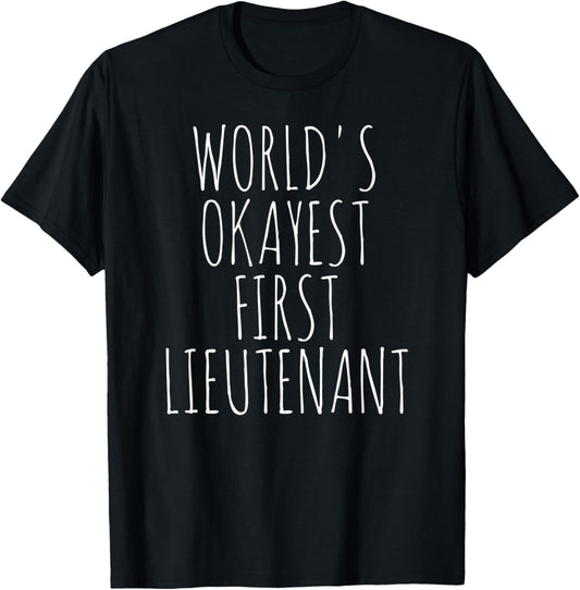 First Lieutenant World's Okayest 1LT Military 1st Lieutenant T-Shirt - T-Shirt | Black