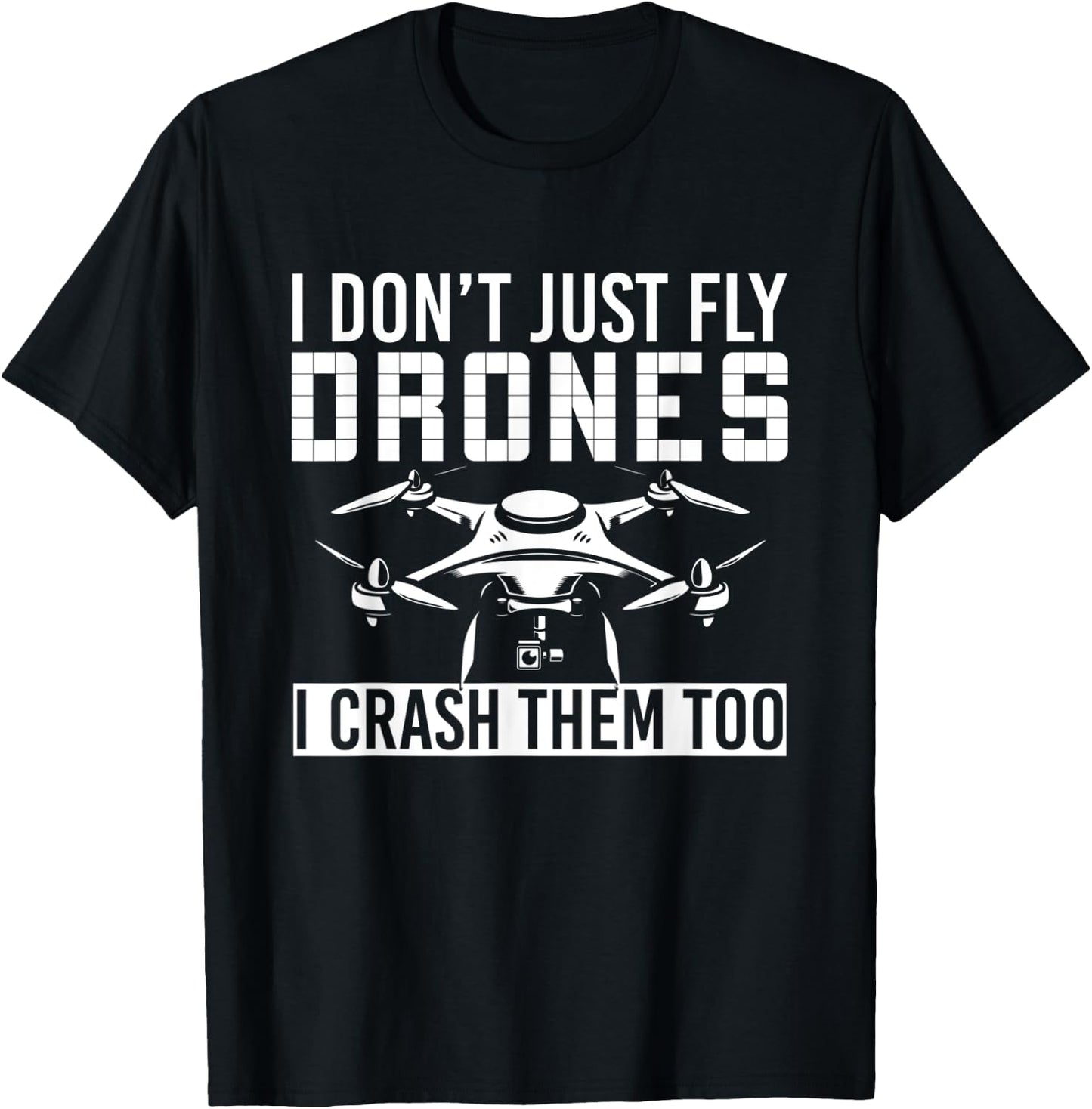 I Dont Just Fly Drones I Crash Them Too Drone T-Shirt - T-Shirt | Black