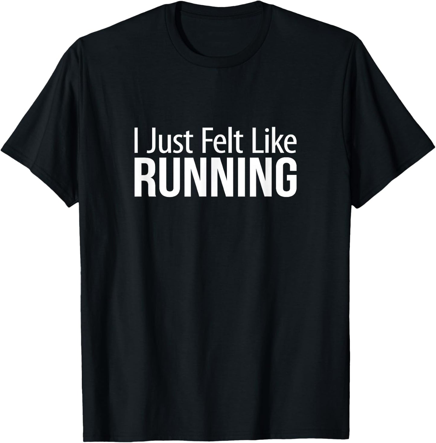 I Just Felt Like Running T-Shirt - T-Shirt | Black