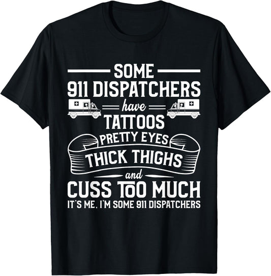 Tattoos Thick Thighs Pretty Eyes - Emergency 911 Dispatcher T-Shirt - T-Shirt | Black