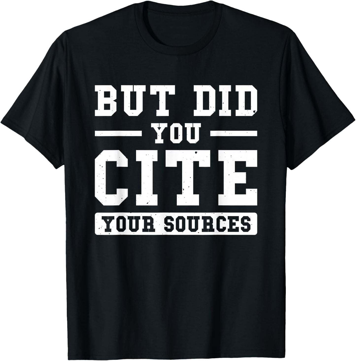 But Did You Cite Your Sources Student T-Shirt - T-Shirt | Black