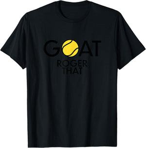GOAT. Roger That Tennis Shirt For Tennis Fans & Players T-Shirt - T-Shirt | Black