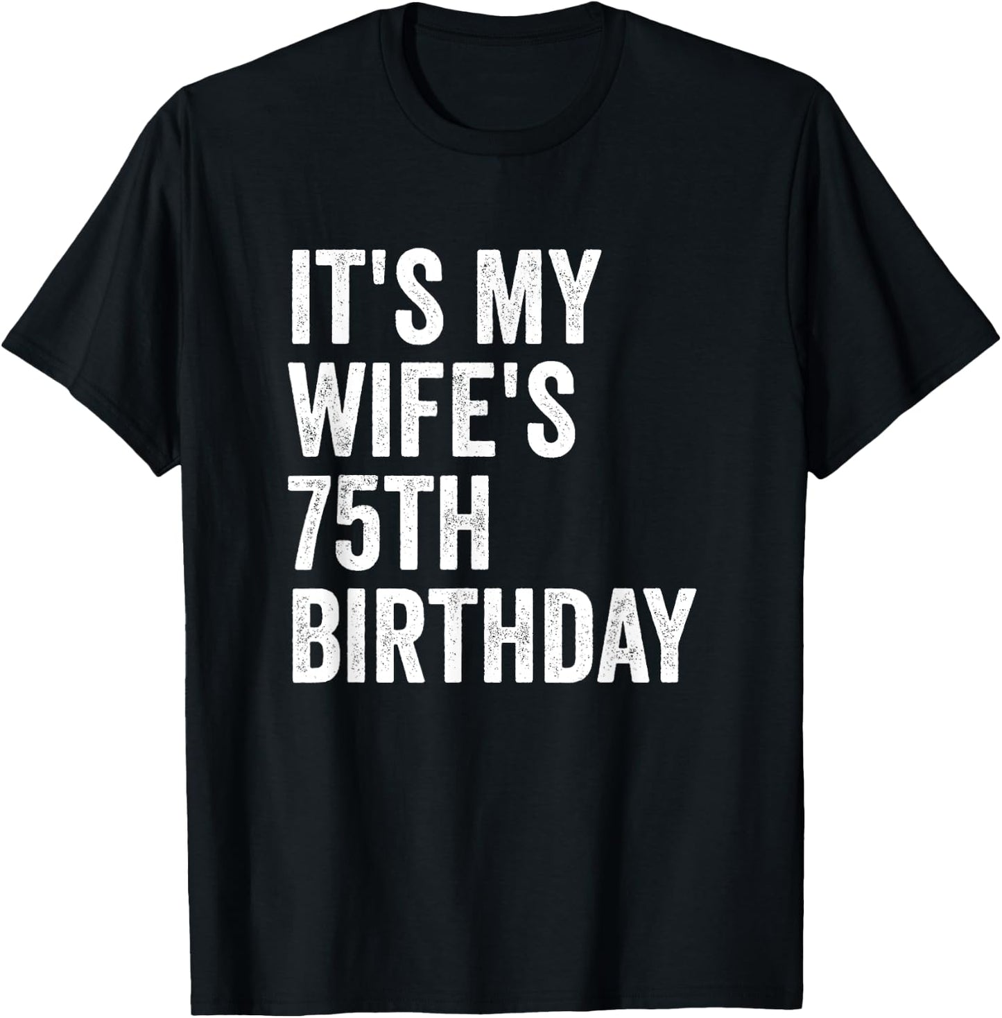 It's My Wife's 75th Birthday T-Shirt - T-Shirt | Black
