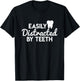 Can Be Easily Distracted From Teeth - Dentist Shirt T-Shirt - T-Shirt | Black