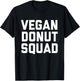 Funny Vegan Doughnut Lover Gift Vegans Bakers Foodies Squad T-Shirt - T-Shirt | Black