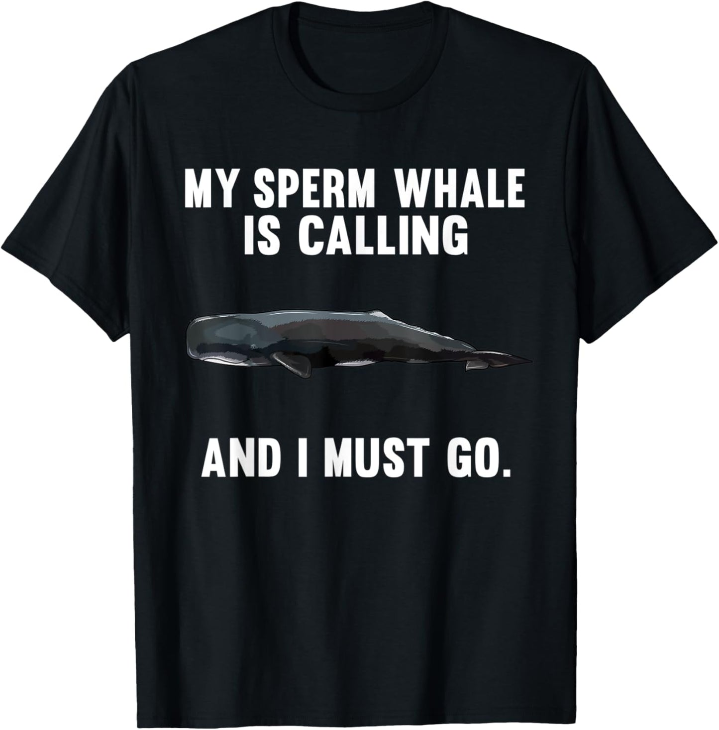 Funny My Sperm Whale Is Calling And i Must Go T-Shirt - T-Shirt | Black