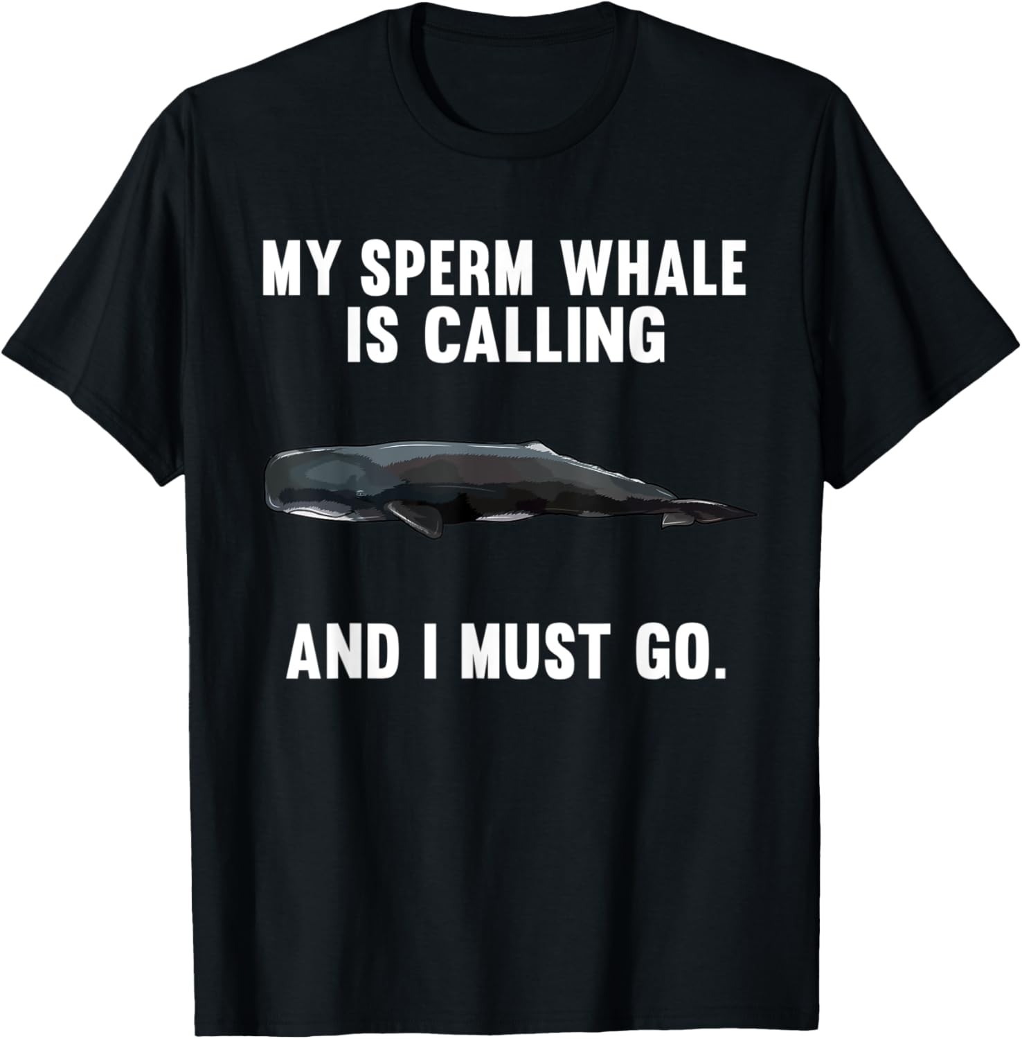 Funny My Sperm Whale Is Calling And i Must Go T-Shirt - T-Shirt | Black