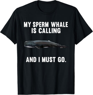 Funny My Sperm Whale Is Calling And i Must Go T-Shirt - T-Shirt | Black