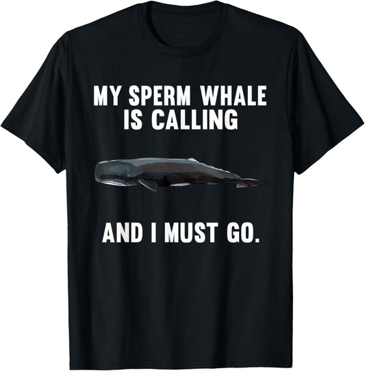 Funny My Sperm Whale Is Calling And i Must Go T-Shirt - T-Shirt | Black