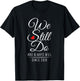 Wedding Anniversary - We Still Do Since 2018 T-Shirt - T-Shirt | Black