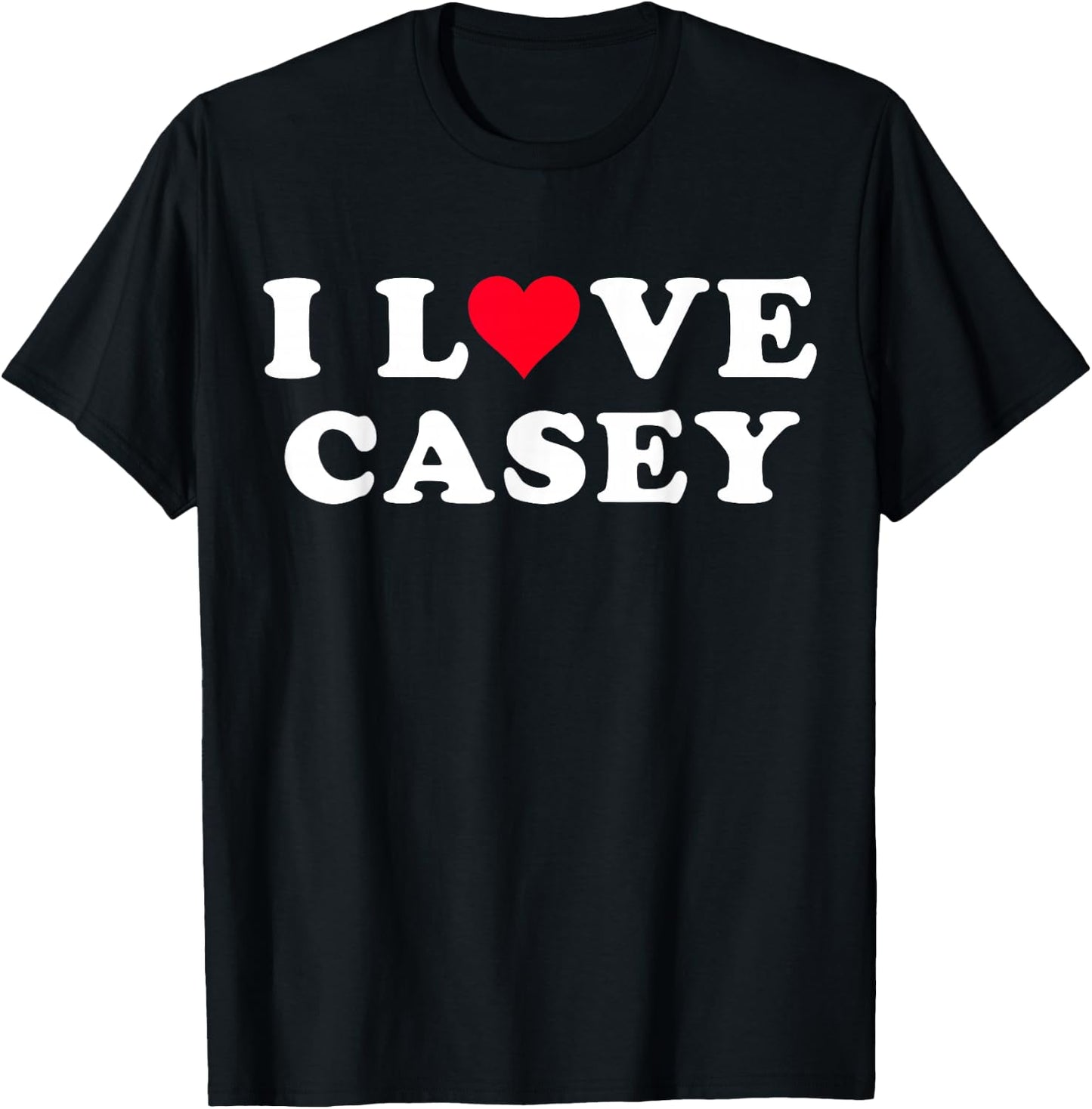 I Love Casey Matching Girlfriend & Boyfriend Casey Name T-Shirt - T-Shirt | Black
