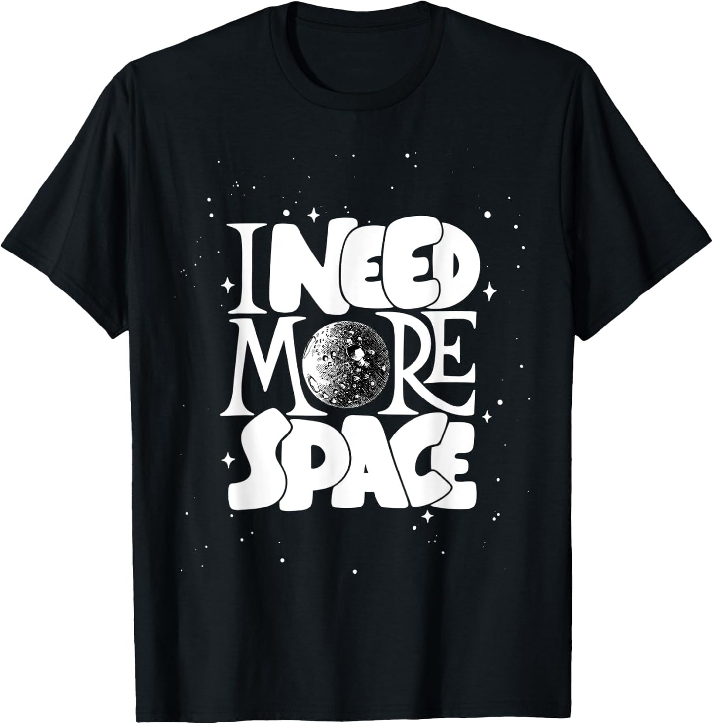 I Need More Space, Enjoy Cool Space Quotes shirts Design T-Shirt - T-Shirt | Black