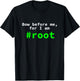 Bow Before Me, For I Am Root Funny Linux Console T-Shirt - T-Shirt | Black