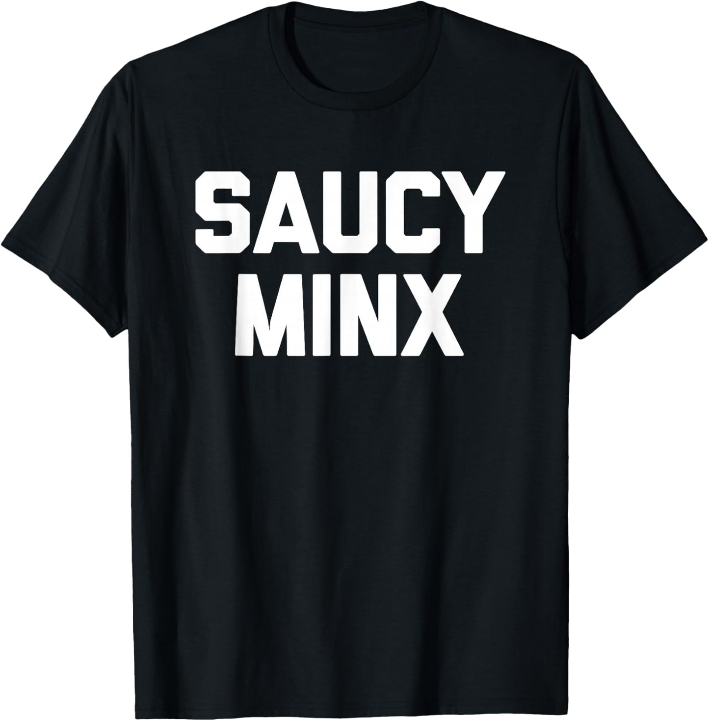 Saucy Minx - Funny Saying Sarcastic Novelty Humor Cool Cute T-Shirt - T-Shirt | Black